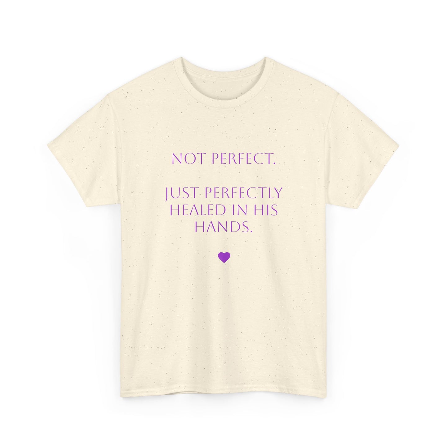 T-shirt - "Not Perfect. Just Perfectly Healed In His Hands."