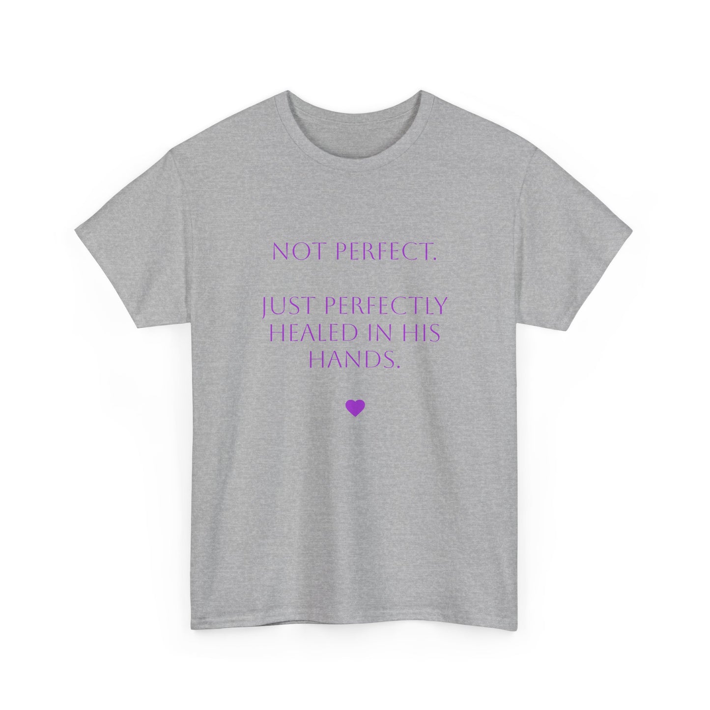 T-shirt - "Not Perfect. Just Perfectly Healed In His Hands."