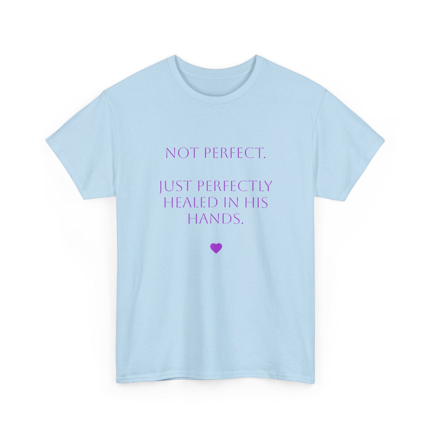 T-shirt - "Not Perfect. Just Perfectly Healed In His Hands."